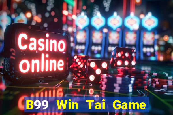 B99 Win Tai Game Bài Đổi Thưởng Uy Tín