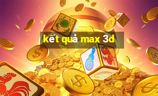 kết quả max 3d