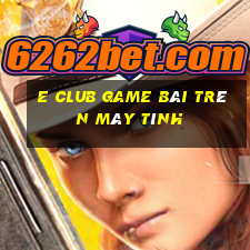 E Club Game Bài Trên Máy Tính