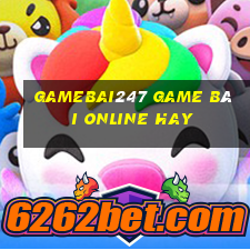 Gamebai247 Game Bài Online Hay