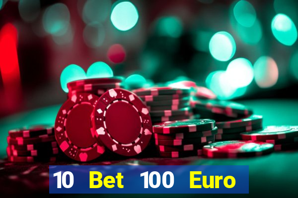 10 Bet 100 Euro trả tiền