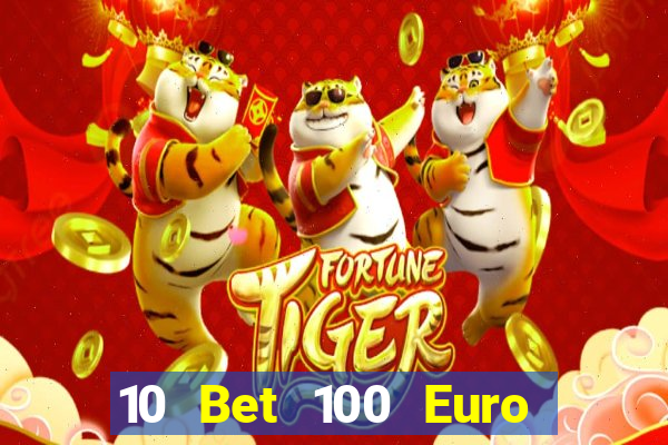 10 Bet 100 Euro trả tiền