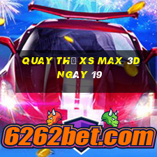 Quay thử XS Max 3D ngày 19