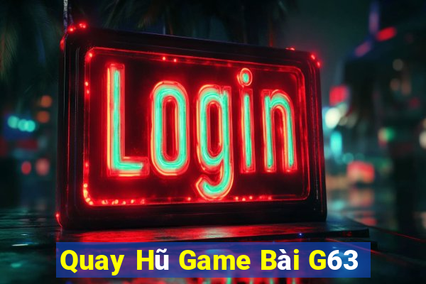 Quay Hũ Game Bài G63