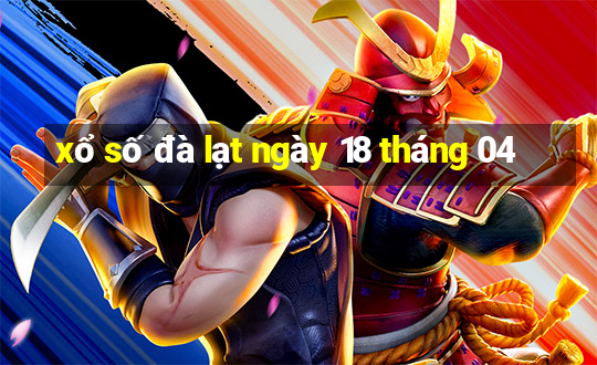 xổ số đà lạt ngày 18 tháng 04