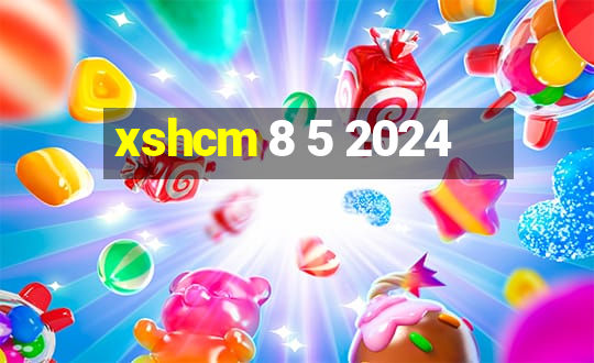 xshcm 8 5 2024