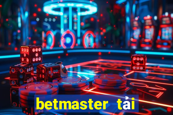 betmaster tải xuống app