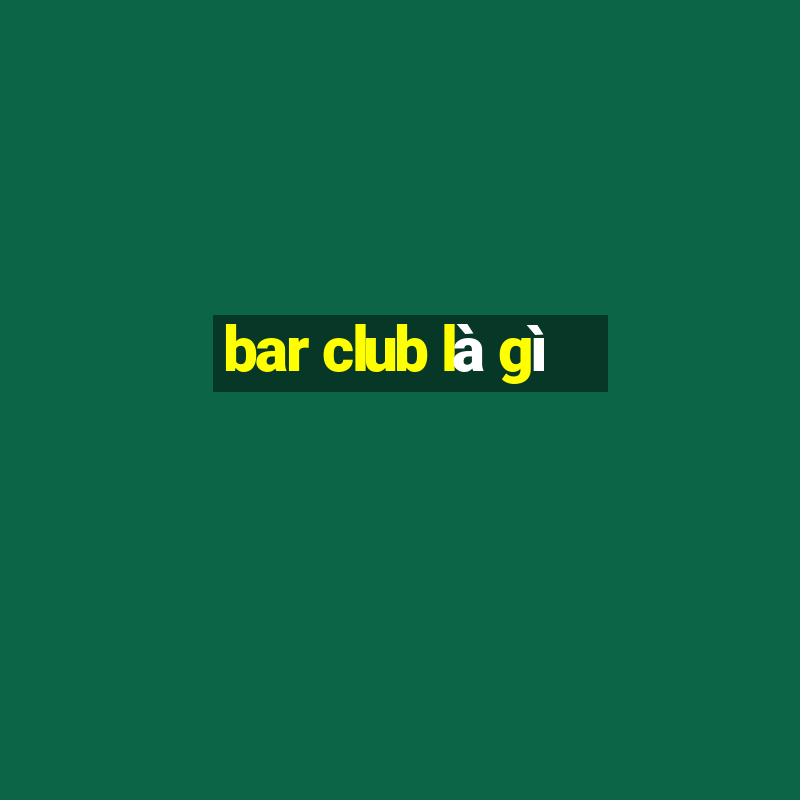 bar club là gì