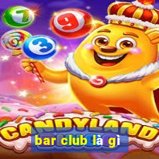 bar club là gì