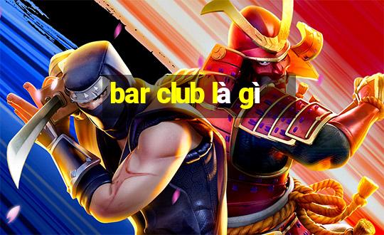 bar club là gì