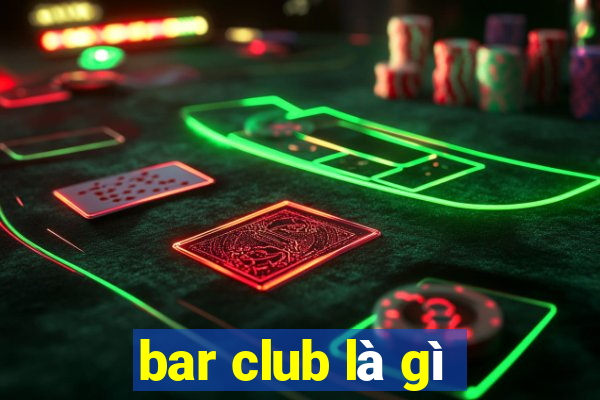 bar club là gì