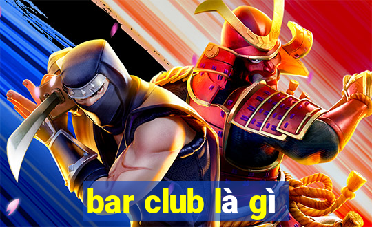 bar club là gì