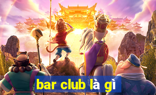 bar club là gì