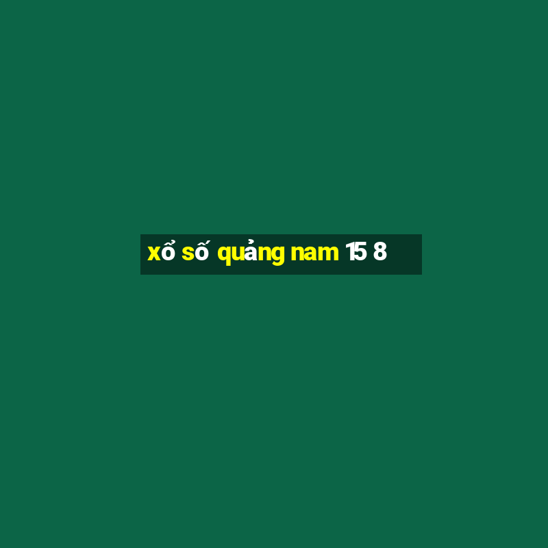 xổ số quảng nam 15 8