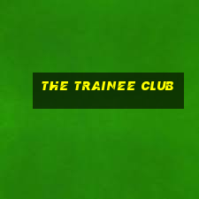 the trainee club