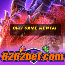 chơi game hentai