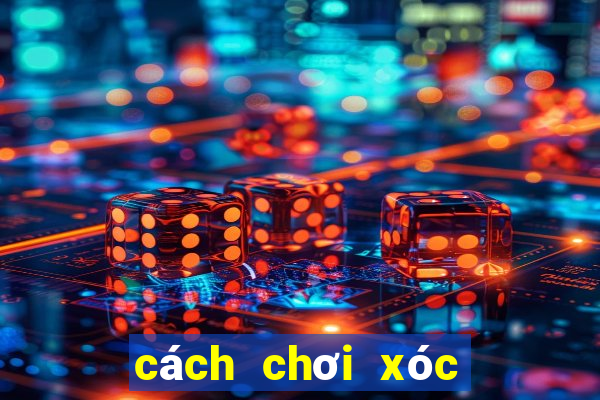 cách chơi xóc đĩa ngoài đời