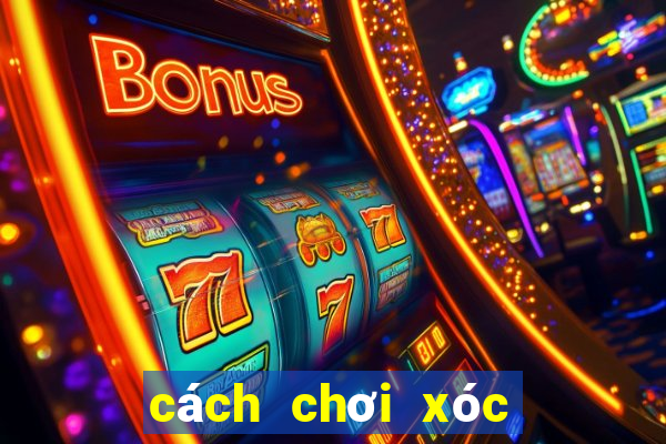 cách chơi xóc đĩa ngoài đời