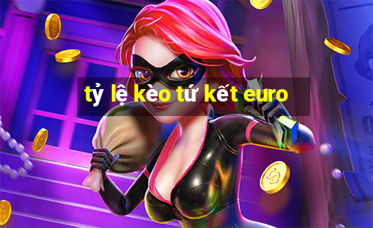 tỷ lệ kèo tứ kết euro