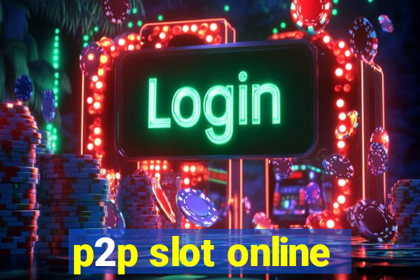 p2p slot online