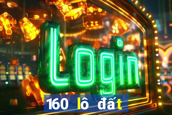 160 lô đất để có