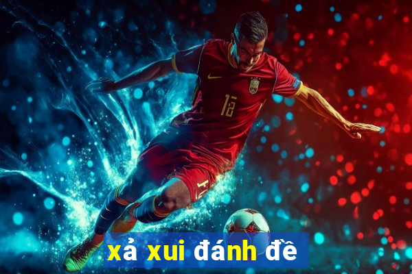 xả xui đánh đề