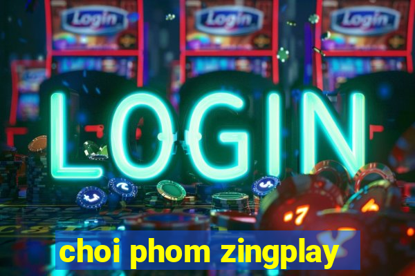 choi phom zingplay