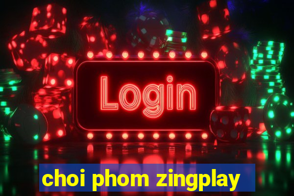 choi phom zingplay