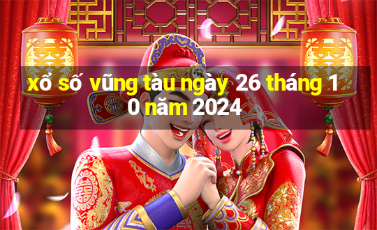 xổ số vũng tàu ngày 26 tháng 10 năm 2024