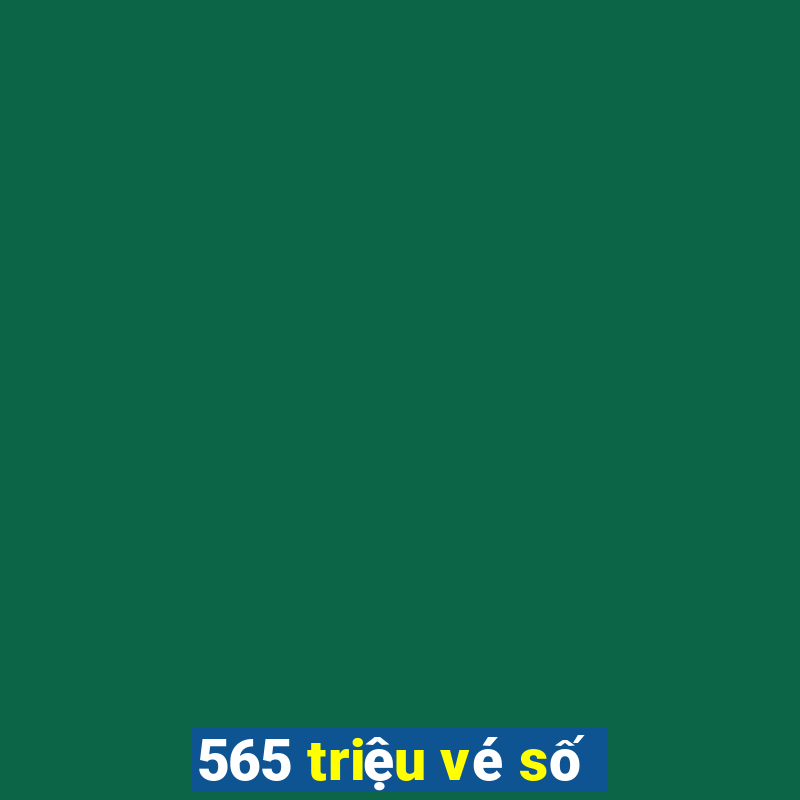 565 triệu vé số