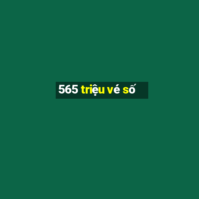 565 triệu vé số