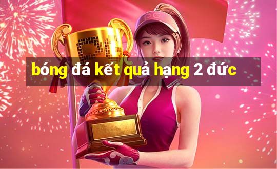 bóng đá kết quả hạng 2 đức