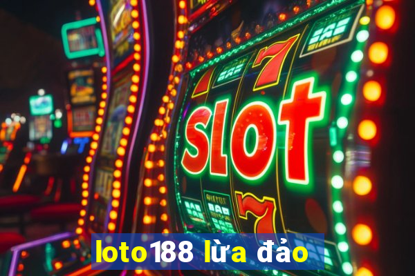 loto188 lừa đảo