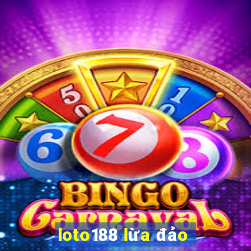 loto188 lừa đảo