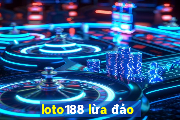 loto188 lừa đảo