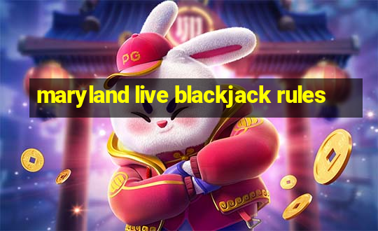 maryland live blackjack rules