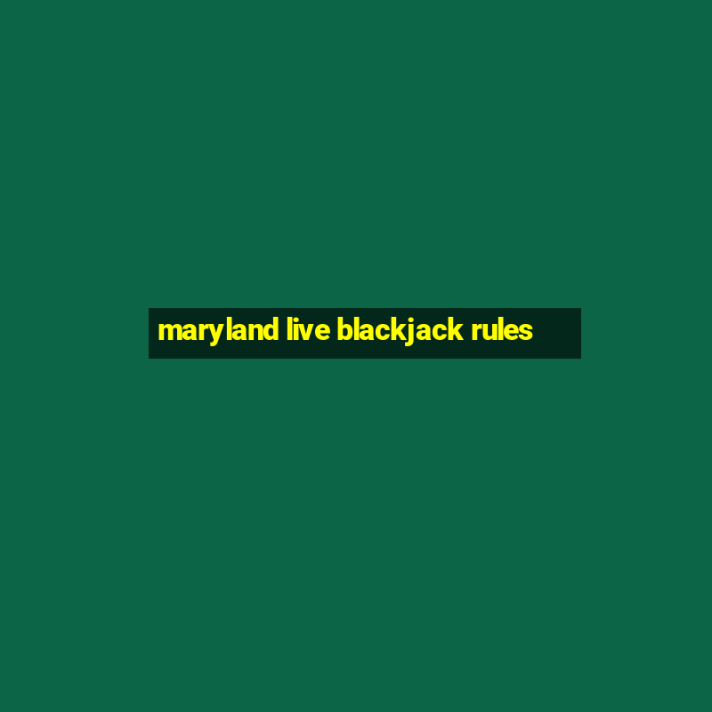 maryland live blackjack rules