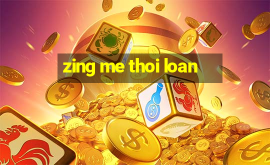 zing me thoi loan