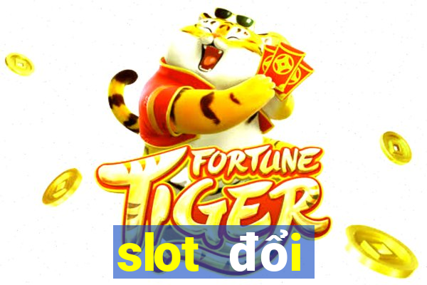 slot đổi thưởng 2021