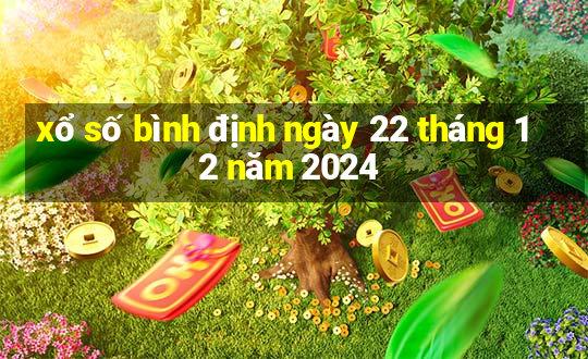 xổ số bình định ngày 22 tháng 12 năm 2024