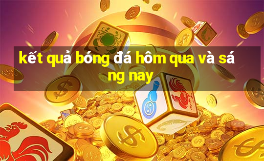 kết quả bóng đá hôm qua và sáng nay