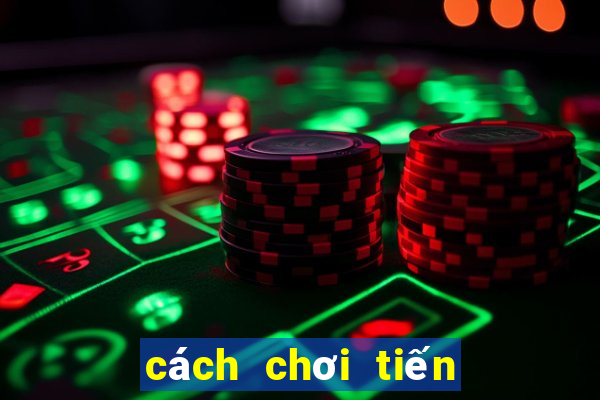 cách chơi tiến lên hay