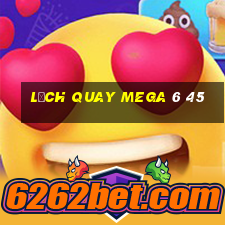 lịch quay mega 6 45