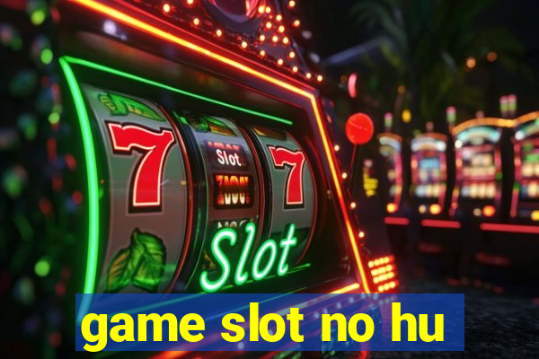 game slot no hu