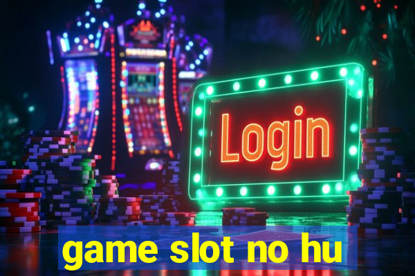 game slot no hu