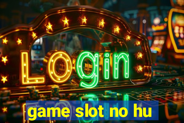 game slot no hu