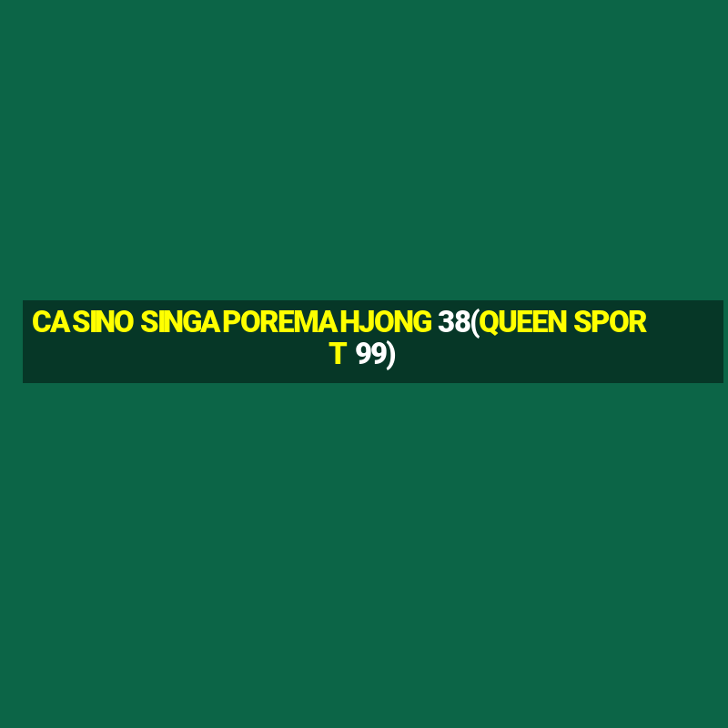 CASINO SINGAPOREMAHJONG 38(QUEEN SPORT 99)