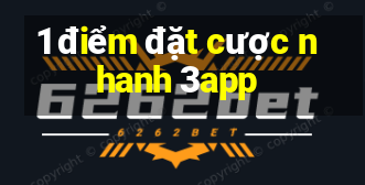 1 điểm đặt cược nhanh 3app