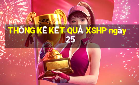 THỐNG KÊ KẾT QUẢ XSHP ngày 25