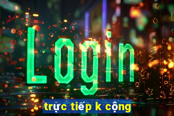 trực tiếp k cộng